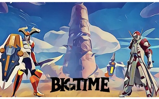 3A链游Big Time代币上线交易所 今年或迎高品质链游大爆发 3A链游Big Time代币上线交易所 今年或迎高品质链游大爆发