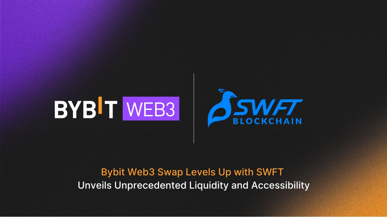 Bybit与SWFT Blockchain达成战略合作,升级Bybit Web3 Swap性能