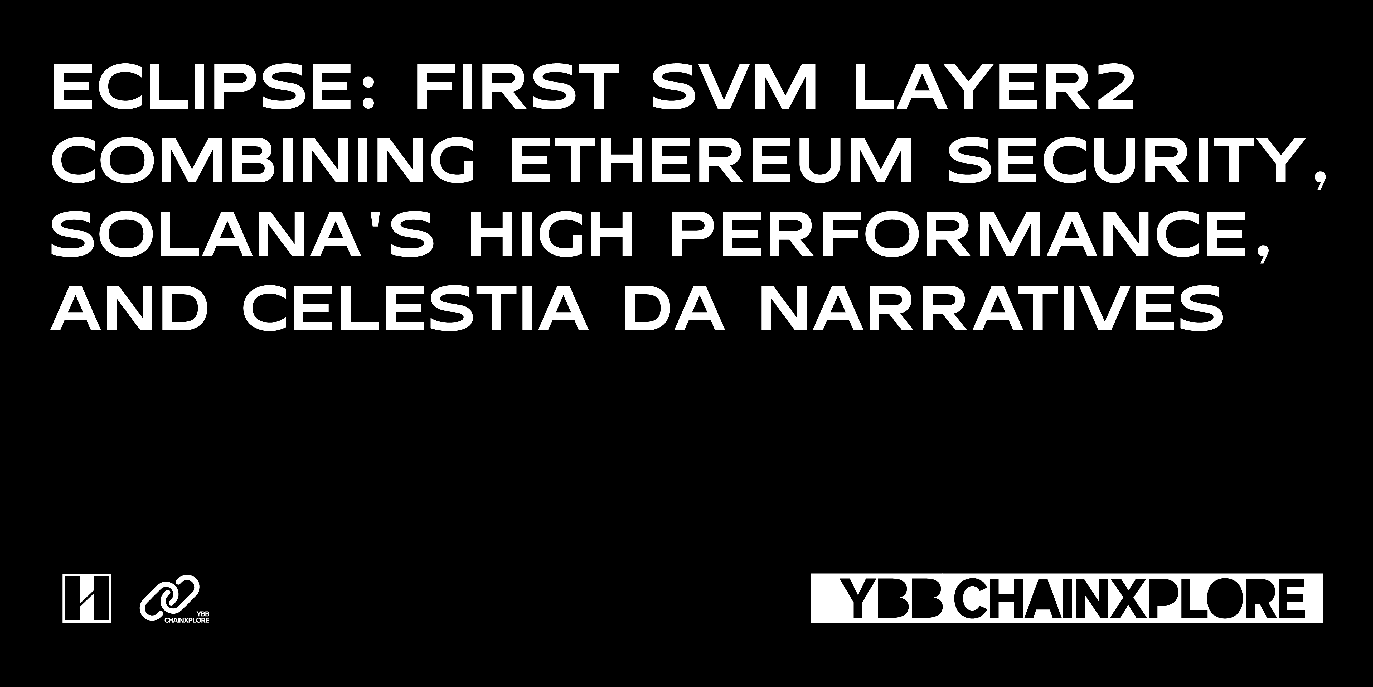 Eclipse:将以太坊安全性,Solana高性能与Celestia DA三者叙事相结合的首个SVM Layer2