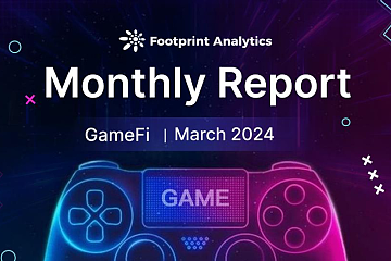 2024 年 3 月 Web3 游戏报告:市场趋势与投资动态 2024 年 3 月 Web3 游戏报告:市场趋势与投资动态